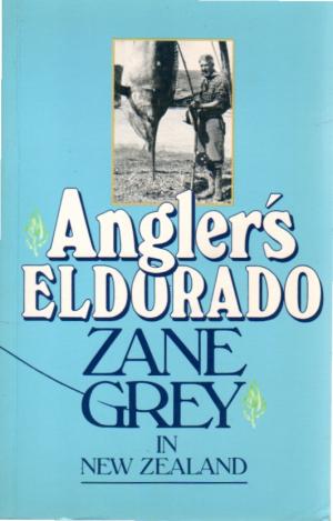 cover image of Angler's Eldorado: Zane Grey in New Zealand